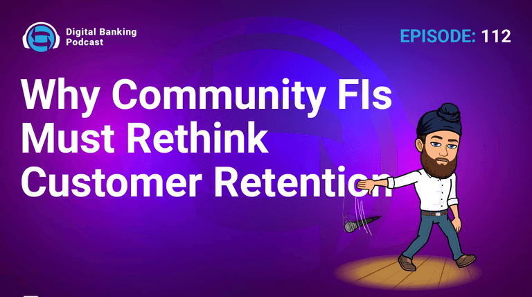 Digital Banking Podcast: Why Community FIs Must Rethink Customer Retention