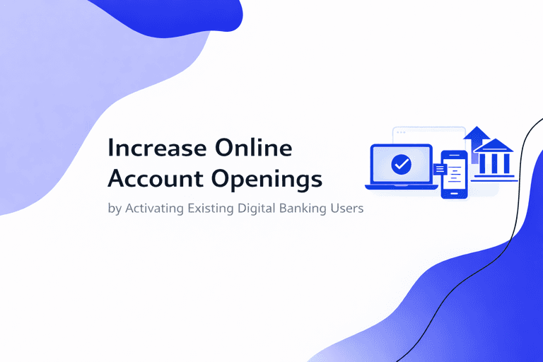 Increase Account Openings by Activating Existing Digital Banking Users